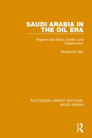 Saudi Arabia in the Oil Era Pbdirect: Regime and Elites; Conflict and Collaboration de Mordechai Abir