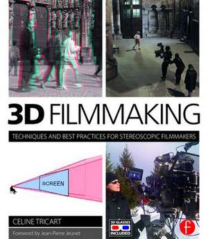 3D Filmmaking: Techniques and Best Practices for Stereoscopic Filmmakers de Celine Tricart