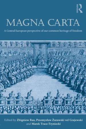 Magna Carta: A Central European perspective of our common heritage of freedom de Zbigniew Rau