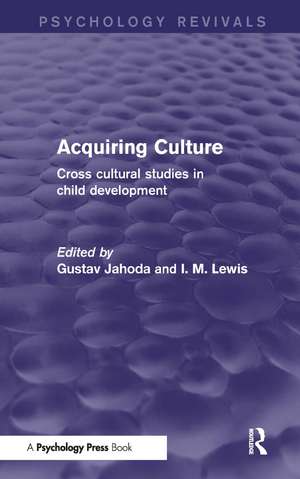 Acquiring Culture (Psychology Revivals): Cross Cultural Studies in Child Development de Gustav Jahoda