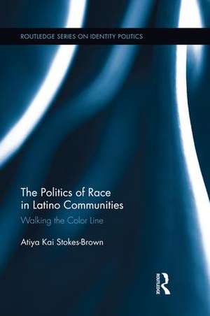 The Politics of Race in Latino Communities: Walking the Color Line de Atiya Kai Stokes-Brown