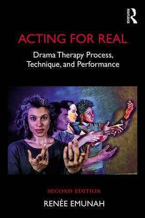 Acting For Real: Drama Therapy Process, Technique, and Performance de Renée Emunah