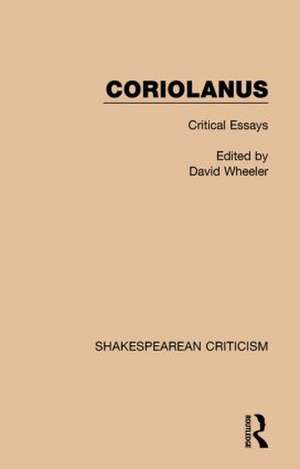 Coriolanus: Critical Essays de David Wheeler