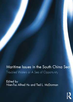 Maritime Issues in the South China Sea: Troubled Waters or A Sea of Opportunity de Nien-Tsu Alfred Hu