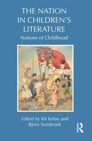 The Nation in Children's Literature: Nations of Childhood de Kit Kelen