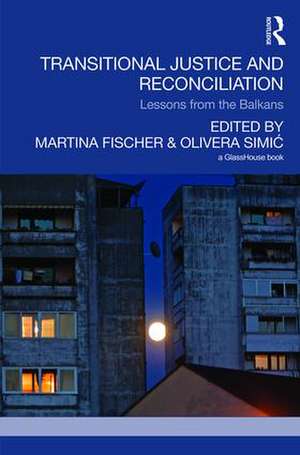 Transitional Justice and Reconciliation: Lessons from the Balkans de Martina Fischer