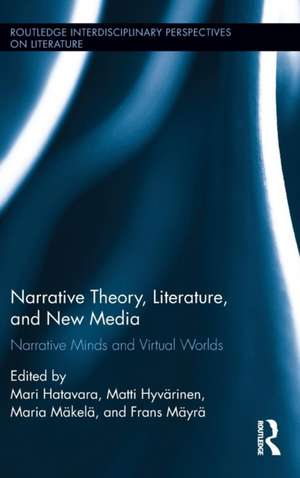 Narrative Theory, Literature, and New Media: Narrative Minds and Virtual Worlds de Mari Hatavara