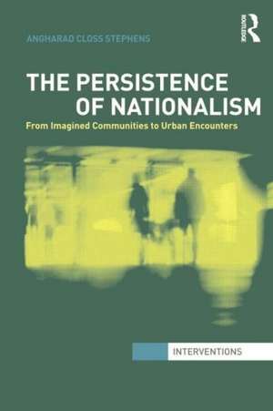 The Persistence of Nationalism: From Imagined Communities to Urban Encounters de Angharad Closs Stephens