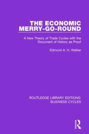 The Economic Merry-Go-Round (RLE: Business Cycles): A New Theory of Trade Cycles with the Document of History as Proof de Edmund Walker