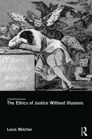 The Ethics of Justice Without Illusions de Louis E. Wolcher