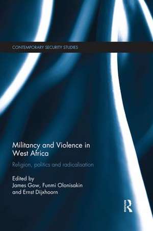 Militancy and Violence in West Africa: Religion, politics and radicalisation de James Gow