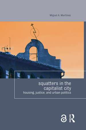 Squatters in the Capitalist City: Housing, Justice, and Urban Politics de Miguel Martinez