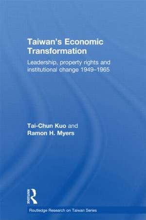 Taiwan's Economic Transformation: Leadership, Property Rights and Institutional Change 1949-1965 de Tai-Chun Kuo