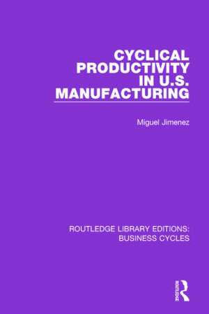 Cyclical Productivity in US Manufacturing (RLE: Business Cycles) de Miguel Jimenez