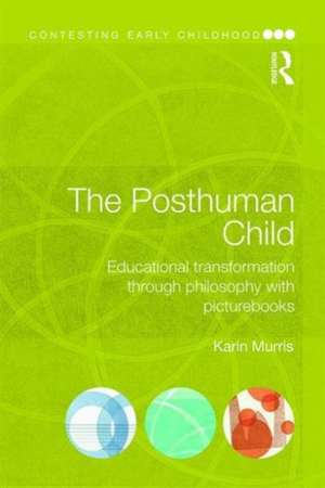 The Posthuman Child: Educational transformation through philosophy with picturebooks de Karin Murris