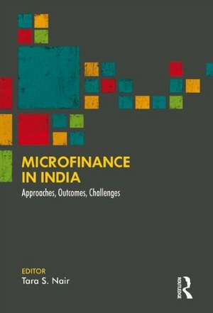 Microfinance in India: Approaches, Outcomes, Challenges de Tara S. Nair