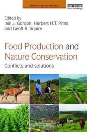 Food Production and Nature Conservation: Conflicts and Solutions de Iain J. Gordon