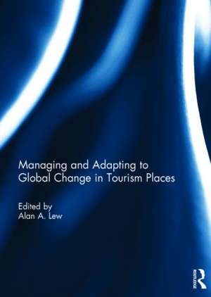 Managing and Adapting to Global Change in Tourism Places de Alan A. Lew