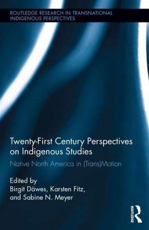 Twenty-First Century Perspectives on Indigenous Studies: Native North America in (Trans)Motion de Birgit Däwes