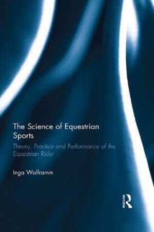 The Science of Equestrian Sports: Theory, Practice and Performance of the Equestrian Rider de Inga Wolframm