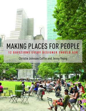 Making Places for People: 12 Questions Every Designer Should Ask de Christie Johnson Coffin