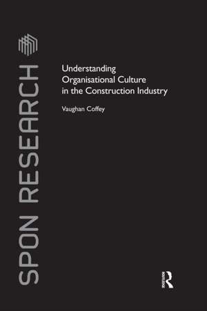 Understanding Organisational Culture in the Construction Industry de Vaughan Coffey