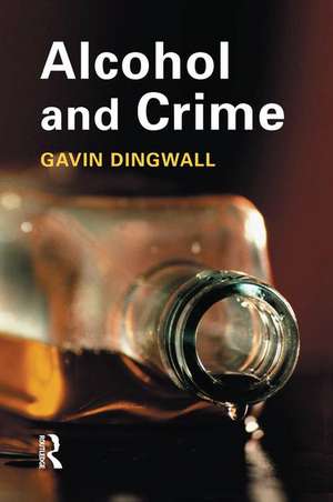 Alcohol and Crime de Gavin Dingwall