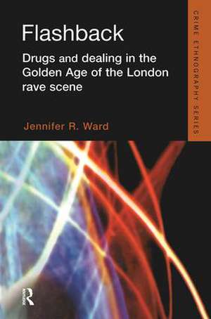 Flashback: Drugs and Dealing in the Golden Age of the London Rave Scene de Jennifer Ward