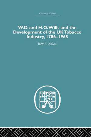 W.D. & H.O. Wills and the development of the UK tobacco Industry: 1786-1965 de B. W. E. Alford