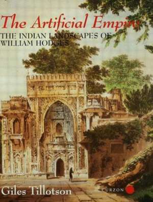 The Artificial Empire: The Indian Landscapes of William Hodges de G. H. R. Tillotson