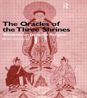 The Oracles of the Three Shrines: Windows on Japanese Religion de Brian Bocking