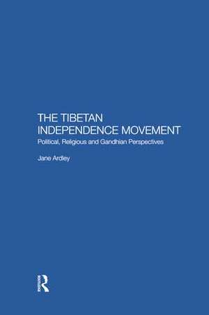 The Tibetan Independence Movement: Political, Religious and Gandhian Perspectives de Jane Ardley