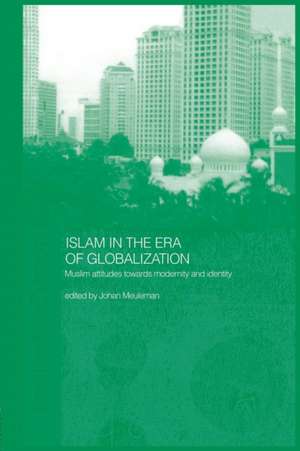 Islam in the Era of Globalization: Muslim Attitudes towards Modernity and Identity de Johan Meuleman