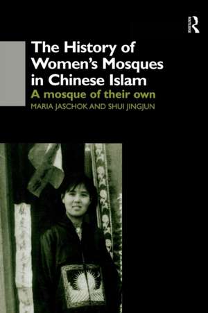 The History of Women's Mosques in Chinese Islam de Maria Jaschok