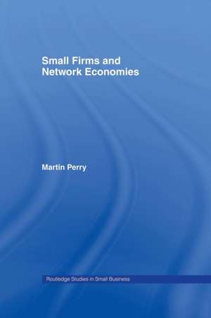 Small Firms and Network Economies de Martin Perry