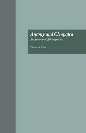 Antony and Cleopatra: An Annotated Bibliography de Yashdip S. Bains