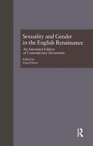 Sexuality and Gender in the English Renaissance: An Annotated Edition of Contemporary Documents de Lloyd Davis