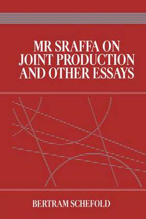 Mr Sraffa on Joint Production and Other Essays de Bertram Schefold