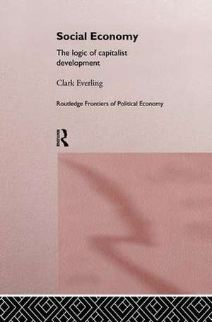 Social Economy: The Logic of Capitalist Development de Clark Everling