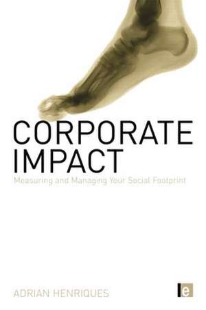 Corporate Impact: Measuring and Managing Your Social Footprint de Adrian Henriques