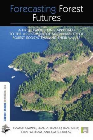 Forecasting Forest Futures: A Hybrid Modelling Approach to the Assessment of Sustainability of Forest Ecosystems and their Values de Hamish Kimmins