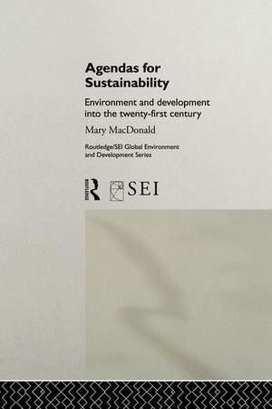 Agendas for Sustainability: Environment and Development into the 21st Century de Mary MacDonald