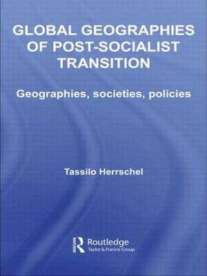 Global Geographies of Post-Socialist Transition: Geographies, societies, policies de Tassilo Herrschel