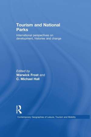 Tourism and National Parks: International Perspectives on Development, Histories and Change de Warwick Frost