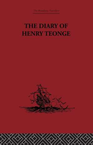 The Diary of Henry Teonge: Chaplain on Board H.M's Ships Assistance, Bristol and Royal Oak 1675-1679 de G. E Manwaring