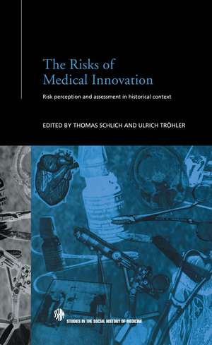 The Risks of Medical Innovation: Risk Perception and Assessment in Historical Context de Thomas Schlich