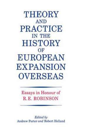 Theory and Practice in the History of European Expansion Overseas: Essays in Honour of Ronald Robinson de R. F. Holland