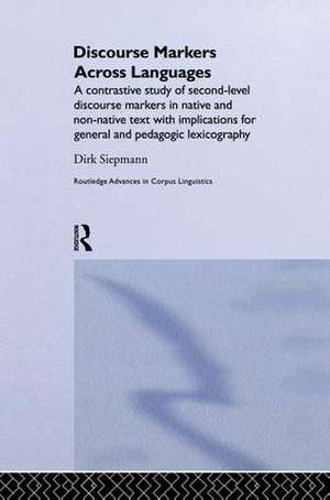 Discourse Markers Across Languages: A Contrastive Study of Second-Level Discourse Markers in Native and Non-Native Text with Implications for General and Pedagogic Lexicography de Siepmann Dirk