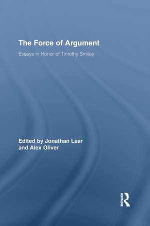 The Force of Argument: Essays in Honor of Timothy Smiley de Jonathan Lear