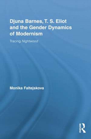 Djuna Barnes, T. S. Eliot and the Gender Dynamics of Modernism: Tracing Nightwood de Monika Lee